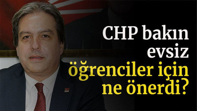 CHP bakın evsiz öğrenciler için ne önerdi?